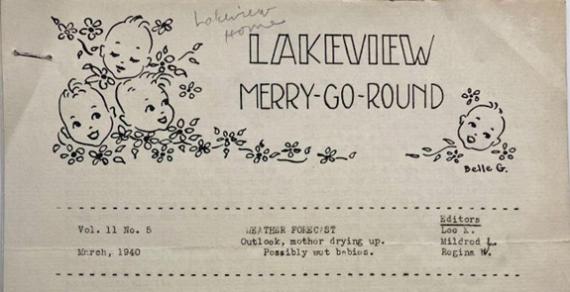 Header of a typewritten document from the 1940s. The title, The Lakeview Merry-Go-Round, is handwritten at the top, surrounded by  illustrations of babies and flowers. Below, the text reads: “Vol. 11 No. 5, March 1940”; “WEATHER FORECAST: Outlook, mother drying up. Possibly wet babies”; “Editors: Lee K. Mildred L. Regina W.” 