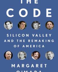 The Code: Silicon Valley and the Remaking of America by Margaret O'Mara