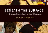 Book cover for Lynn Thomas's Beneath the Surface: A Transnational History of Skin Lighteners